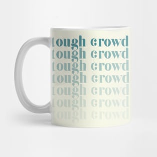 tough crowd Mug